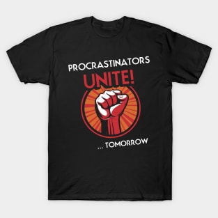 Procrastinators Unite Tomorrow T-Shirt